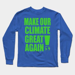 Make Our Climate Great Again! Long Sleeve T-Shirt